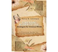 Parenting Without Panic: Strategies for Anxious Minds: A Practical Guide for Managing Parenting Anxiety