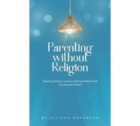 Parenting without Religion: Raising Ethical, Curious, and Confident Kids in a Secular World
