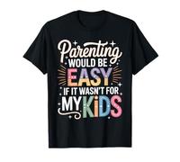 Parenting Would Be Easy If It Wasn't for My Kids - Maglietta