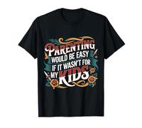 Parenting Would Be Easy If It Wasn't for My Kids - Maglietta