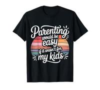 Parenting Would Be Easy If It Wasn't for My Kids |- Maglietta