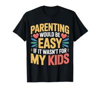 Parenting Would Be Easy If It Wasn't for My Kids - Maglietta