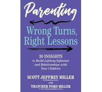 Parenting: Wrong Turns, Right Lessons: 30 INSIGHTS to Build Lifelong Influence and Relationships with Your Children