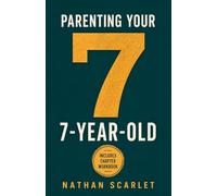 Parenting Your 7-Year-Old: A Practical Parenting Guide for Child Behavior, Discipline, Strong Willed and Highly Sensitive Kid