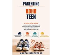 Parenting Your ADHD Teen: The ADHD Parenting Book for Understanding, Supporting, and Communicating With Your Teenager, Reduce Conflict, Ease Stress, and Build Trust Every Day