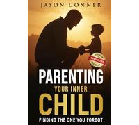 Parenting Your Inner Child: Finding The One You Forgot