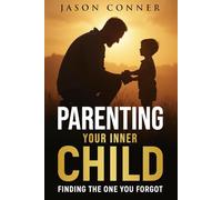 Parenting Your Inner Child: Finding The One You Forgot