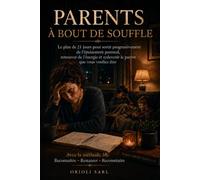 PARENTS À BOUT DE SOUFFLE: Le plan de 21 jours pour sortir progressivement de l’épuisement parental, retrouver de l’énergie et redevenir le parent que vous vouliez être