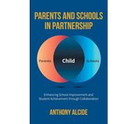 Parents and Schools in Partnership: Enhancing School Improvement and Student Achievement through Collaboration