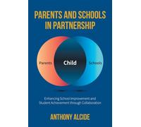Parents and Schools in Partnership: Enhancing School Improvement and Student Achievement through Collaboration