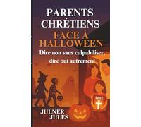 PARENTS CHRÉTIENS FACE À HALLOWEEN: Dire non sans culpabiliser, dire oui autrement