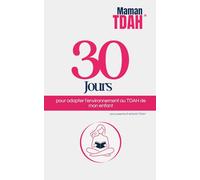 Parents d'enfants TDAH : 30 jours pour adapter l'environnement au TDAH de mon enfant