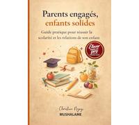 Parents engagés, Enfants solides: Guide pratique pour Réussir la scolarité et les relations de son enfant