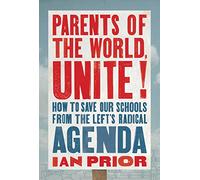 Parents of the World, Unite!: How to Save Our Schools from the Left's Radical Agenda