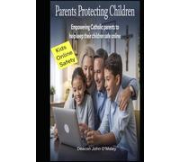 Parents Protecting Children: Empowering Catholic Parents to Help Keep Their Children Safe Online