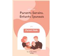 Parents Sereins, Enfants Épanouis: Activités éducatives et astuces bienveillantes pour accompagner vos enfants au quotidien.