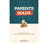 Parents Solos: Petit manuel de survie à l'attention des super-héros du quotidien
