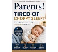 Parents! Tired of Choppy Sleep?: How to Fix Sleep Issues and Improve Sleep for Good!