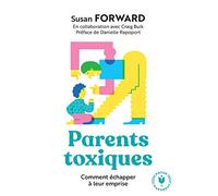 Parents toxiques: Comment échapper à leur emprise: 31564