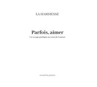 Parfois, aimer: Un voyage poétique au cœur de l’amour