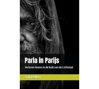 Paria in Parijs: Verloren levens in de buik van de Lichtstad