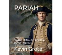 PARIAH: Treason of Benedict Arnold: A Play in Three Acts