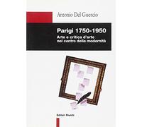 Parigi 1750-1950. Arte e critica d'arte nel centro della modernità