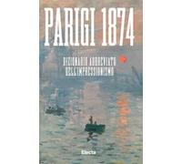 Parigi 1874. Dizionario abbreviato dell'Impressionismo