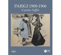 Parigi 1900- 1906. Il primo Soffici. Ediz. illustrata