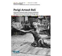 Parigi-Artaud-Bali. Antonin Artaud vede il teatro balinese all’Esposizione Coloniale di Parigi 1931