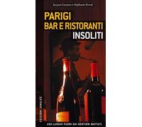 Parigi. Bar e ristoranti insoliti - AA.VV.