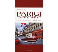 Parigi controcorrente. Passato e presente sulle rive della Senna - Martina...