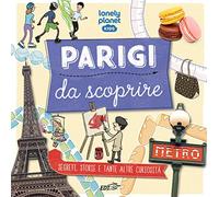 Parigi da scoprire. Segreti, storie e tante altre curiosità