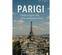 Parigi. Dalle origini alla città contemporanea