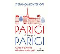 Parigi è sempre Parigi. Guida in 20 storie alla nuova metropoli
