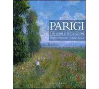 Parigi. Gli anni meravigliosi. Impressionismo contro Salon. Catalogo della mostra (Rimini, 23 ottobre 2010-27 marzo 2011). Ediz. illustrata