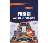 Parigi Guida Di Viaggio 2026: Consigli da esperti, segreti locali, itinerari, cibo, cultura, consigli per il budget, in Francia per esploratori principianti ed esperti