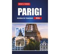 PARIGI GUIDA DI VIAGGIO 2026: Esplora le principali attrazioni, le gemme nascoste, le esperienze locali e i consigli pratici