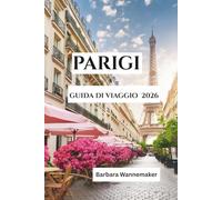 PARIGI GUIDA DI VIAGGIO 2026: Il cuore radioso della Francia in Europa, dove boulevard iconici, arte senza tempo, romantiche riva dei fiumi e cultura ... creano una fuga cittadina indimenticabile