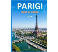PARIGI GUIDA DI VIAGGIO 2026: Il tuo viaggio completo attraverso il cuore, la bellezza e il fascino senza tempo della Città della Luce
