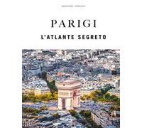 Parigi. L'atlante segreto. Ediz. a colori