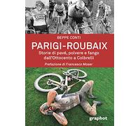 Parigi-Roubaix. Storie di pavé, polvere e fango dall'Ottocento a Colbrelli