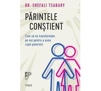 Parintele constient - Shefali Tsabary, Editie in limba romana