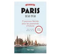 Paris 1850-1950: 15 parcours fléchés pour les passionnés d'histoire