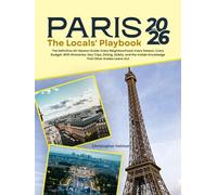 PARIS 2026: THE LOCALS' PLAYBOOK: Master the City, Any Season, Any Budget.