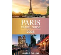 Paris 2026 Travel Guide: The Ultimate Travel Guide for Families, Couples, and First-Time Visitors