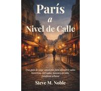 París a Nivel de Calle: Una guía de viaje consciente para descubrir calles históricas, mercados, museos y la vida cotidiana urbana