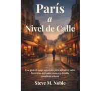 París a Nivel de Calle: Una guía de viaje consciente para descubrir calles históricas, mercados, museos y la vida cotidiana urbana