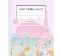 Paris Aesthetic Composition Book | Eiffel Tower Pastel Cover | Cute French-Themed College Ruled Notebook: Romantic Paris Notebook with Macarons, ... Journal for School, Work, or Daily Notes