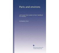 Paris and environs, with routes from London to Paris : handbook for travellers
